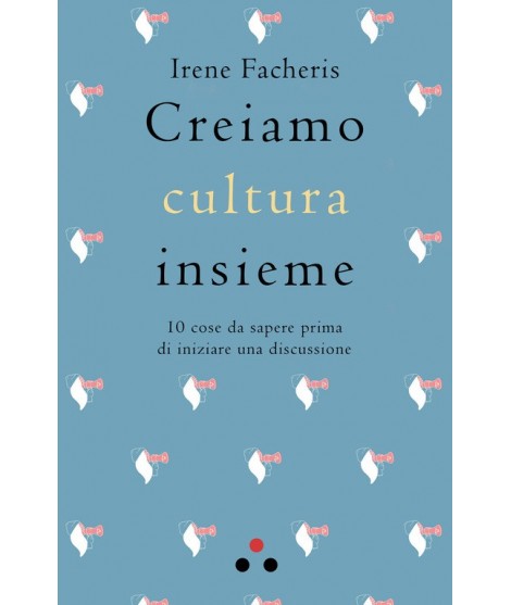 creiamo-cultura-insieme-10-cose-da-sapere-prima-di-iniziare-una-discussione